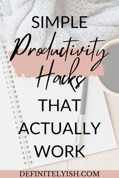 a notebook with the words, simple pronodicivity hacks that actually work