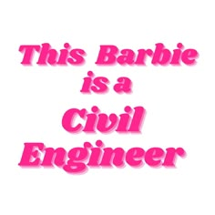 this barbie is a civil engineer in pink text on a white background that says, this barbie is a civil engineer