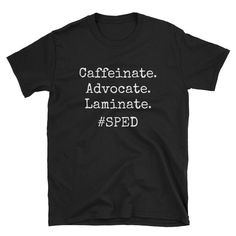 Caffeinate Advocate Laminate SPED / Funny Cute SPED Special Ed Teacher TShirt Para Aide Assistant Tee Educator Birthday Gift Shirt T-Shirt You've now found the staple t-shirt of your wardrobe. It's made of a thicker, heavier cotton, but it's still soft and comfy. And the double stitching on the neckline and sleeves add more durability to what is sure to be a favorite! * 100% ringspun cotton * 4.5 oz/y² (153 g/m²) * Pre-shrunk * Shoulder-to-shoulder taping * Quarter-turned to avoid crease down th Paralegal Student, Dark Heather Color, Special Ed Teacher, Shirt Inspiration, Justice Shirts, Play Baseball, Special Education Teacher, Drink Coffee, Teacher Tshirts