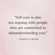 a quote on self care is also not arguing with people who are commiting you