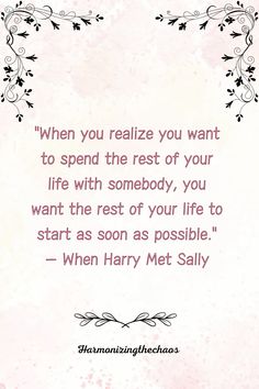 a quote that reads when you really want to spend the rest of your life with somebody, you want the rest of your life to start as soon as possible