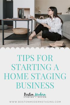 a woman sitting on the floor in front of a coffee table with text overlay that reads tips for starting a home staging business