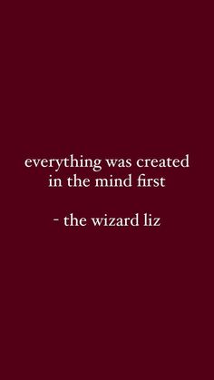 a red background with the words, everything was created in the mind first - the wizard liz