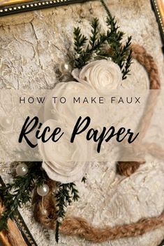 how to make faux rice paper wreaths with flowers and greenery on the side