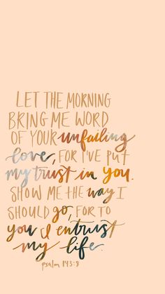 a handwritten bible verse with the words let the morning bring me word of your own