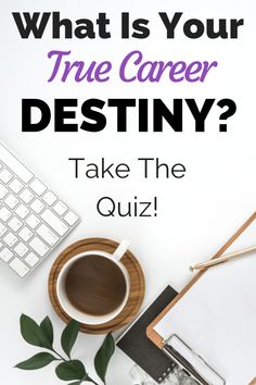 the words, what is your true career destiny? and a cup of coffee on a desk