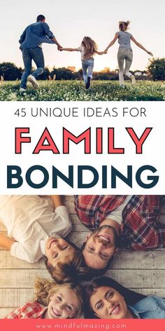 family bonding with text overlay that reads,'45 unique ideas for family bonding '