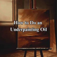 an easel with the words how to do an underpainting oil on it