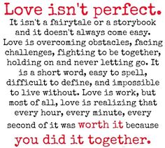 a poem that reads love isn't perfect, it isn't fairytale or storybook and it doesn't always come easy