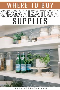 the shelves in this kitchen are organized with plants and jars on them, and text overlay reads where to buy organization supplies