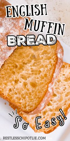 an english muffin bread cut in half on a white plate with the words, english muffin bread easy