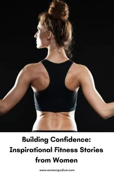 a woman with her back turned to the camera, and text reading building confidence inspirational fitness stories from women