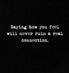 a black and white photo with the words saying how you feel will never run a real connection