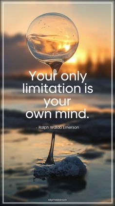 a glass with water in it that says, your only imitationion is your own mind