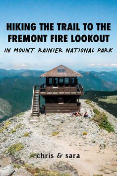 a cabin on top of a mountain with the words hiking the trail to the fremont fire lookout in mount rainier national park