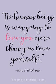 a quote that says no human being is ever going to love you more than you love yourself