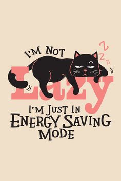 i'm not lazy, i'm just in energy saving mode