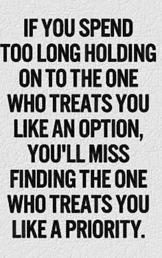 a quote that says if you spend too long holding on to the one who treats you like