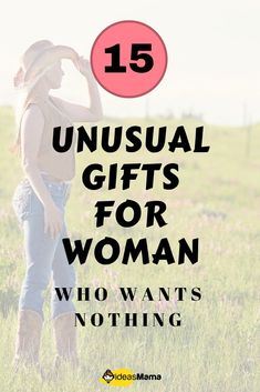 a woman standing in a field with the words unusual gifts for women who want nothing