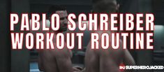 a shirtless man standing in front of another man with the words, pablo schreiber workout routine