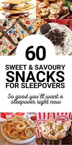 several different snacks and desserts with the words, sweet & savoury snacks for sleepovers so good you'll want a sleeper right now