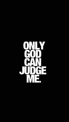 the words only god can judge me are white on black background, and there is no image to describe