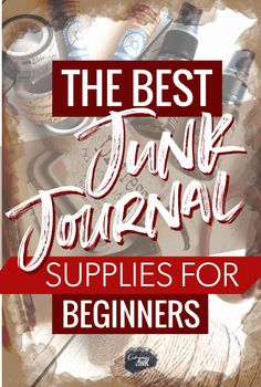 the best junk journal supplies for beginners to use in your crafting projects and crafts