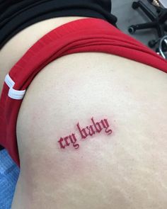 Cry Baby Butt Tattoo Above Buttcrack Tattoo, Bite Me Tattoo Buttcheek, Under The Buttcheek Tattoo, Tattoo Behind Thigh, Good Girl Tattoo, Under Buttcheek Tattoo Women, Baby Girl Tattoo, County Tattoo, Tattoo 101