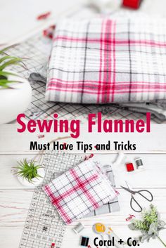 sewing flannel must have tips and tricks to make it easier for you to sew