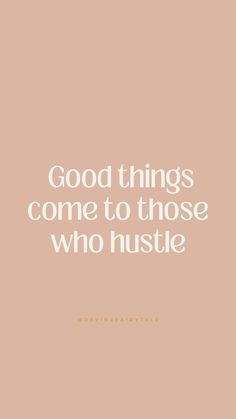 the words good things come to those who hustle in white on a pink background