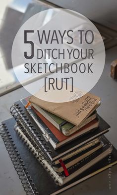 a stack of notebooks sitting on top of a table next to a window with the words 5 ways to ditch your sketchbook fruit