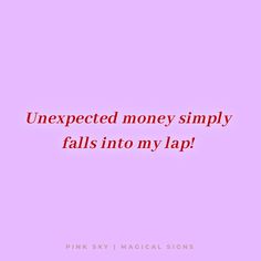 a pink background with the words unexpected money simply falls into my lap