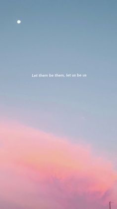 an airplane flying in the sky with a pink cloud behind it and a quote written below that reads, let them be them, let us be