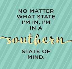 a quote that says, no matter what state i'm in a southern state of mind