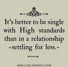 a quote that says it's better to be single with high standards than in a relationship setting for less