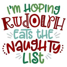 i'm hoping rudolph eats the naughy list is in red and green