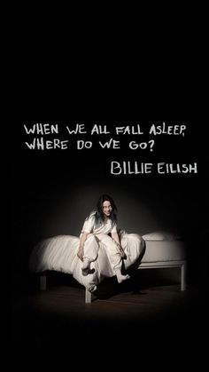 a woman sitting on top of a bed in the dark with text above it that reads, when we all fall asleep where do we go?