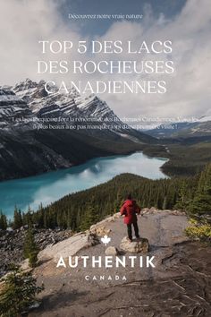 a person standing on top of a mountain next to a lake and trees with the words top 5 des lass des rocheses canadianes canadanes