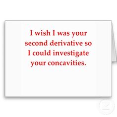 a card with the words i wish i was your second derivative so i could investigate your concaveities