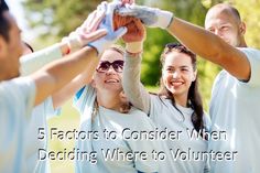 five people holding their hands together with the words 5 factorors to consider when deciding where to volunteer