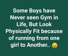 some boys have never seen gym in life but look physically fit because of running from one girl to another