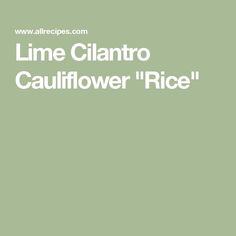 the words lime clantro cauliflower'rice on a green background