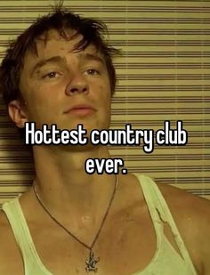 a man wearing a tank top with the words hottest country club ever