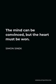 the mind can be convined, but the heart must be won - simon snek