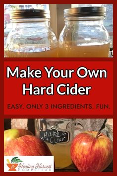 two jars filled with liquid next to an apple and another jar full of liquid that says make your own hard cider