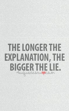 the longer the explanation, the bigger the lie quote on white paper with black lettering