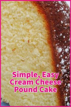 a close up of a piece of cake with the words simple, easy cream cheese pound cake