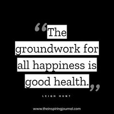 the groundwork for all happiness is good health quote by leigh hunt on black background