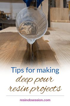 a hand pouring water into a measuring cup with the words tips for making deep pour resin projects