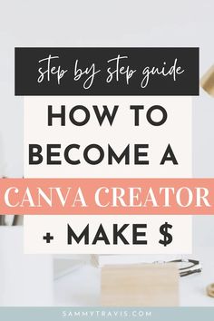 the words how to become a canva creator and make $ 5 on top of a desk